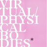 Virtual / Physical Bodies